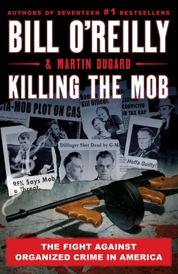 Killing the Mob: The Fight Against Organized Crime in America (Bill O'Reilly's Killing Series) By Bill O'Reilly, Martin Dugard Cover Image