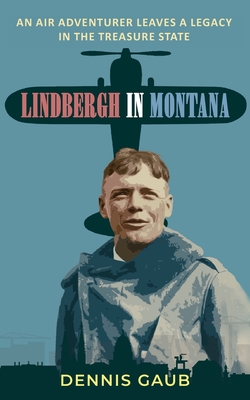 Lindbergh in Montana: An Air Adventurer Leaves a Legacy in the Treasure State Cover Image