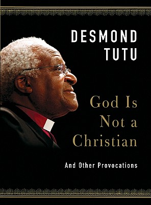 God Is Not a Christian: And Other Provocations By Desmond Tutu Cover Image