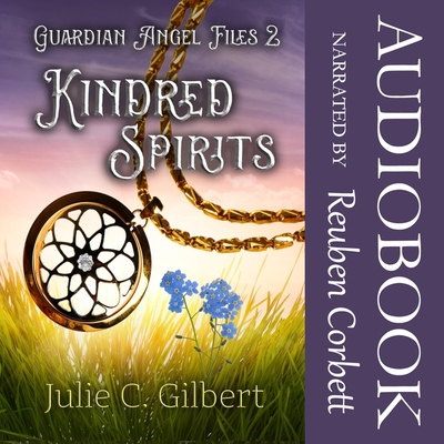 Kindred Spirits Lib/E: A Young Adult Christian Fantasy Novel Featuring Guardian Angels By Julie C. Gilbert, Reuben Corbett (Read by) Cover Image