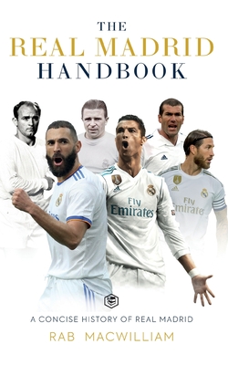 The Real Madrid Handbook: A Concise History of Real Madrid Cover Image