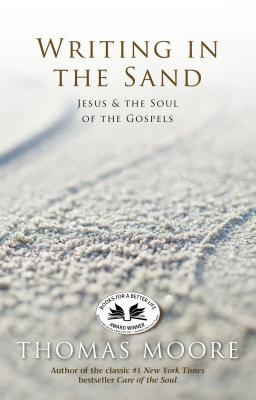 Writing In The Sand: Jesus, Spirituality, and the Soul of the Gospels By Thomas Moore Cover Image