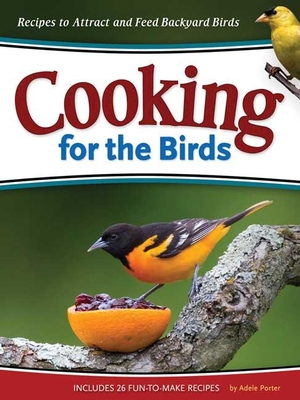 Cooking for the Birds: Recipes to Attract and Feed Backyard Birds (Wild about) Cover Image