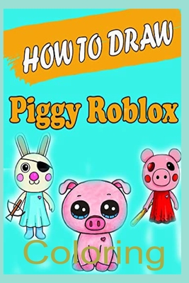 How to Draw Coloring Roblox Piggy: Fun Gift Coloring Book For Kids Who Love  Roblox piggy Diary100 Pages Ruled Blank Pages 6*9 RobloxRoblox Journal For  (Paperback)