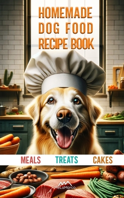Homemade dog food recipe books for Meals, Treats and Cakes: Pawsitively Delicious Dog Dishes Cover Image