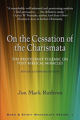 On the Cessation of the Charismata: The Protestant Polemic on Post-Biblical Miracles--Revised & Expanded Edition Cover Image