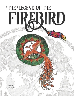 The Legend of the Firebird: The Coloring Book of Russian Folk Tales By Russian Folk Tales Cover Image