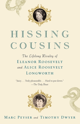 Hissing Cousins: The Lifelong Rivalry of Eleanor Roosevelt and Alice Roosevelt Longworth