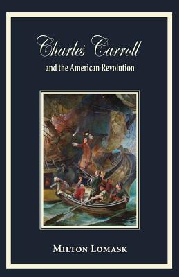 Charles Carroll and the American Revolution By Milton Lomask Cover Image