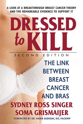 Dressed to Kill--Second Edition: The Link Between Breast Cancer and Bras Cover Image