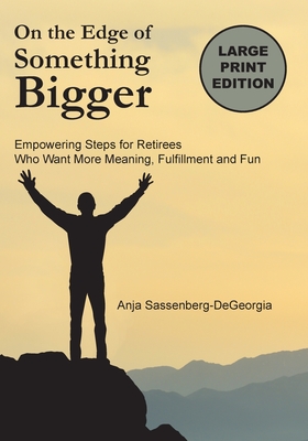 On the Edge of Something Bigger: Empowering Steps for Retirees Who Want More Meaning, Fulfillment & Fun Cover Image