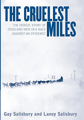 The Cruelest Miles: The Heroic Story of Dogs and Men in a Race Against an Epidemic Cover Image