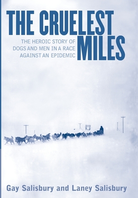 The Cruelest Miles: The Heroic Story of Dogs and Men in a Race Against an Epidemic Cover Image