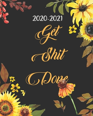 2020-2021 Get Shit Done: Sunflower Black Cover, 24 Months Academic Schedule With Insporational Quotes And Holiday. Cover Image