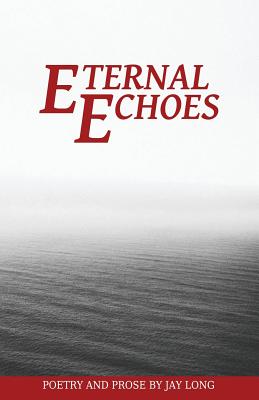 Eternal Echoes By Jay Long, 300 South Media Group (Editor) Cover Image