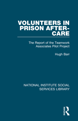 Volunteers in Prison After-Care: The Report of the Teamwork Associates Pilot Project (National Institute Social Services Library #3) Cover Image