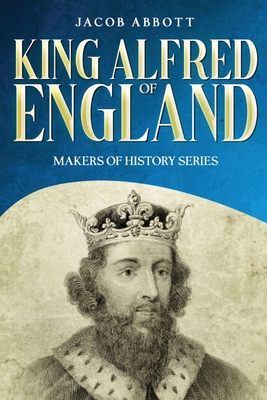 King Alfred of England: Makers of History Series (Annotated) Cover Image