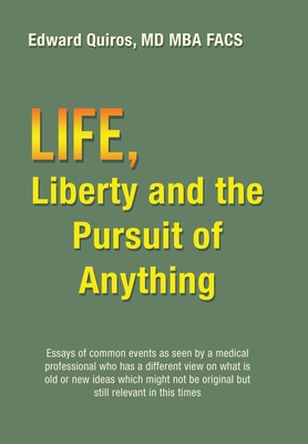 Life, Liberty and the Pursuit of Anything By Edward Quiros Mba Facs Cover Image