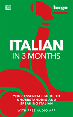 Italian in 3 Months with Free Audio App: Your Essential Guide to Understanding and Speaking Italian (DK Hugo in 3 Months Language Learning Courses) By Milena Reynolds Cover Image