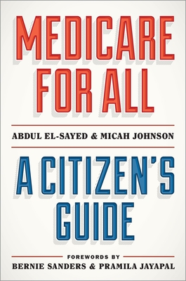 Medicare for All: A Citizen's Guide By Abdul El-Sayed, Micah Johnson, Bernie Sanders (Foreword by) Cover Image