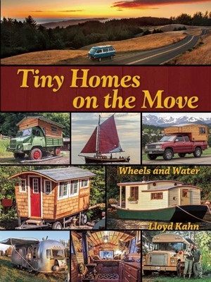 Tiny Homes on the Move: Wheels and Water (Shelter Library of Building Books) By Lloyd Kahn Cover Image