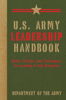U.S. Army Leadership Handbook: Skills, Tactics, and Techniques for Leading in Any Situation (US Army Survival)