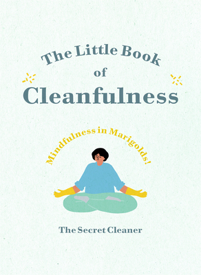 The Little Book of Cleanfulness: Mindfulness in Marigolds! By The Secret Cleaner Cover Image