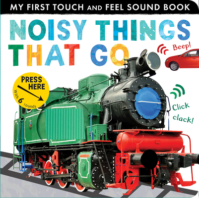 Noisy Things That Go (My First) By Libby Walden, Tiger Tales (Compiled by) Cover Image