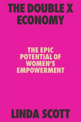 The Double X Economy: The Epic Potential of Women's Empowerment By Linda Scott Cover Image