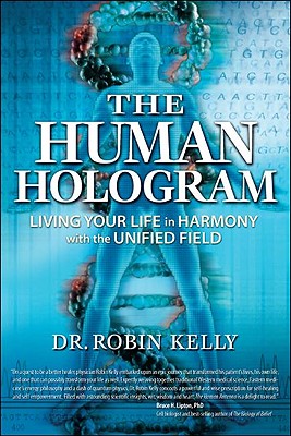 The Human Hologram: Living Your Life in Harmony With the Unified Field Cover Image