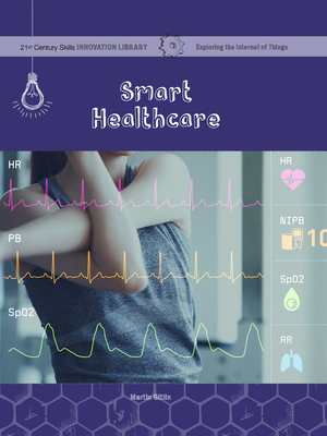 Smart Healthcare (21st Century Skills Innovation Library: Exploring the Internet of Things)
