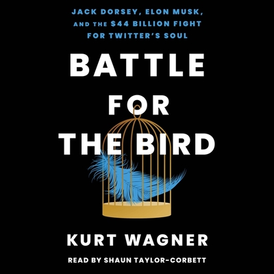 Battle for the Bird: Jack Dorsey, Elon Musk, and the $44 Billion Fight for Twitter's Soul Cover Image