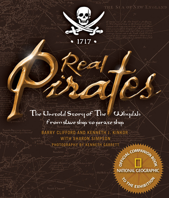 Real Pirates: The Untold Story of the Whydah from Slave Ship to Pirate Ship By Sharon Simpson, Kenneth Kinkor, Kenneth Garrett (Photographs by) Cover Image