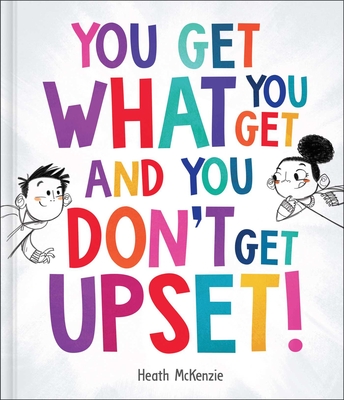 You Get What You Get and You Don't Get Upset! (Life Lessons)