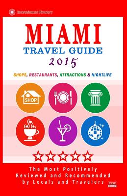 Miami Travel Guide 2015: Shops, Restaurants, Arts, Entertainment and Nightlife in Miami, Florida (City Travel Guide 2015) Cover Image