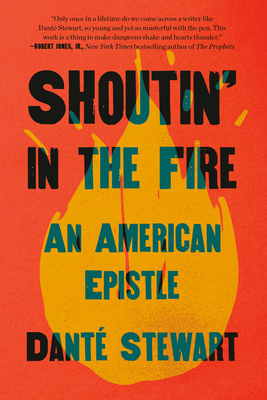 Shoutin' in the Fire: An American Epistle By Danté Stewart Cover Image