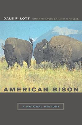 American Bison: A Natural History (Organisms and Environments #6) By Dale F. Lott, Harry W. Greene (Foreword by) Cover Image