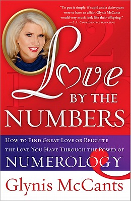 Love by the Numbers: How to Find Great Love or Reignite the Love You Have Through the Power of Numerology By Glynis McCants Cover Image