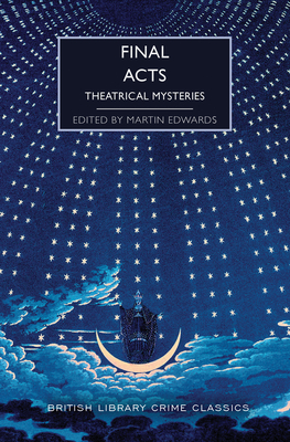 Final Acts: Theatrical Mysteries (British Library Crime Classics) By Martin Edwards (Editor) Cover Image