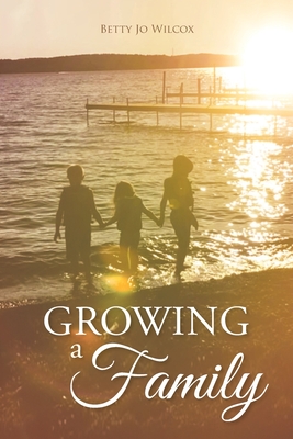 Growing a Family By Betty Jo Wilcox Cover Image