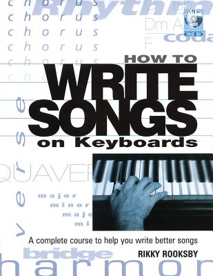How to Write Songs on Keyboards: A Complete Course to Help You Write Better Songs [With CD] By Rikky Rooksby Cover Image