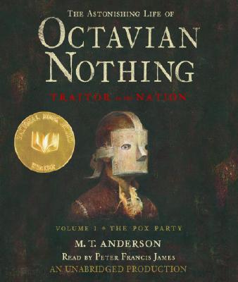 The Astonishing Life of Octavian Nothing, Traitor to the Nation, Volume 1: The Pox Party Cover Image