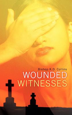 Wounded Witnesses By K. D. Collins Cover Image