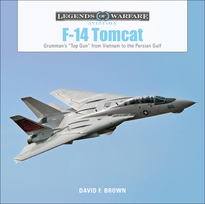 F-14 Tomcat: Grumman's "Top Gun" from Vietnam to the Persian Gulf (Legends of Warfare: Aviation #11)