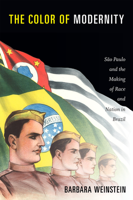 The Color of Modernity: São Paulo and the Making of Race and Nation in Brazil (Radical Perspectives) By Barbara Weinstein Cover Image