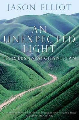 An Unexpected Light: Travels in Afghanistan By Jason Elliot Cover Image