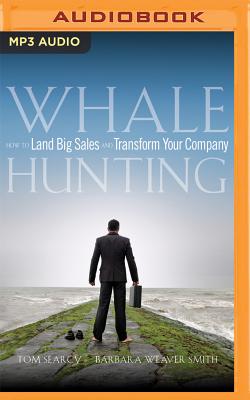 Whale Hunting: How to Land Big Sales and Transform Your Company