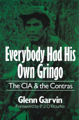 Everybody Had His Own Gringo: The CIA and the Contras By Glenn Garvin Cover Image