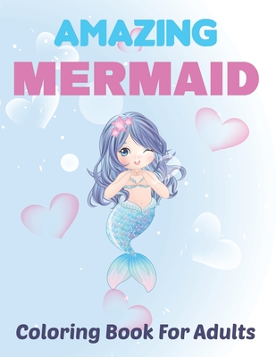 Amazing Mermaid Coloring Book for Adults: Beautiful Mermaids, Underwater Coloring Books for Adults Relaxation Mermaid Coloring Book For Kids. Vol-1 Cover Image