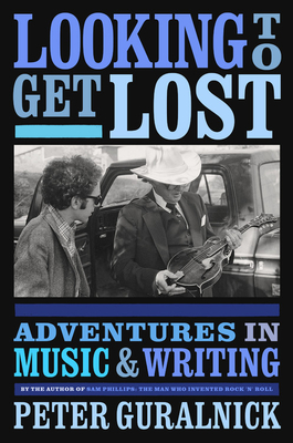 Looking to Get Lost: Adventures in Music and Writing By Peter Guralnick Cover Image